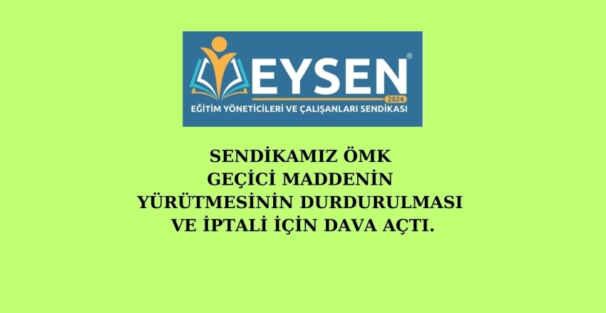 SENDİKAMIZ ÖMK GEÇİCİ MADDENİN YÜRÜTMESİNİN DURDURULMASI VE İPTALİ İÇİN DAVA AÇTI.